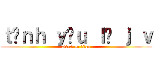 ｔìｎｈ ｙêｕ ｌà ｊ ｖ (attack on titan)