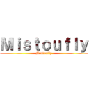 Ｍｉｓｔｏｕｆｌｙ (Mistoufly)