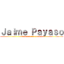 Ｊａｉｍｅ Ｐａｙａｓｏ (Trabaja de una puta vez)