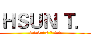 ＨＳＵＮ Ｔ． (1 9 9 4 0 7 2 0)
