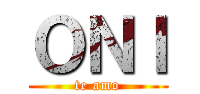 ＯＮＩ (te amo)