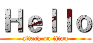 Ｈｅｌｌｏ (attack on titan)