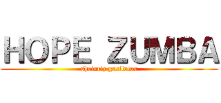 ＨＯＰＥ ＺＵＭＢＡ (sheirriz gucilatar)