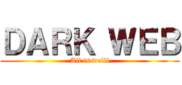 ＤＡＲＫ ＷＥＢ (All is welll)