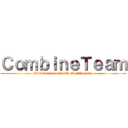 ＣｏｍｂｉｎｅＴｅａｍ (Survive to not think of giving up.)