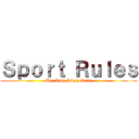 Ｓｐｏｒｔ Ｒｕｌｅｓ (By: Andy López Ortiz)