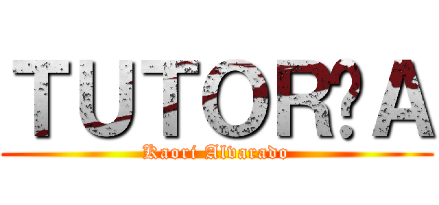 ＴＵＴＯＲÍＡ (Kaori Alvarado)
