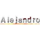 Ａｌｅｊａｎｄｒｏ (Alejandro)