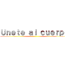 Ｕｎｅｔｅ ａｌ ｃｕｅｒｐｏ ()