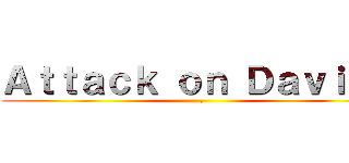 Ａｔｔａｃｋ ｏｎ Ｄａｖｉｄｅ (  .)