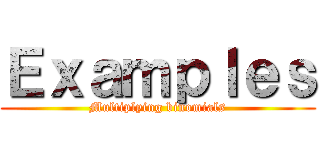 Ｅｘａｍｐｌｅｓ (Multiplying binomials)