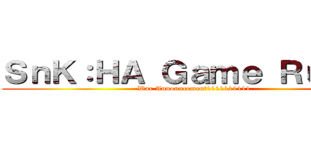 ＳｎＫ：ＨＡ Ｇａｍｅ Ｒｕｌｅｓ (War Announcement1111111111)