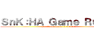 ＳｎＫ：ＨＡ Ｇａｍｅ Ｒｕｌｅｓ (War Announcement1111111111)