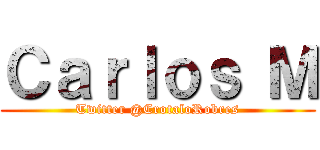 Ｃａｒｌｏｓ Ｍ (Twitter @CrotaloRobres)