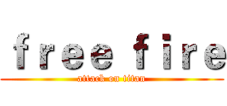 ｆｒｅｅ ｆｉｒｅ (attack on titan)