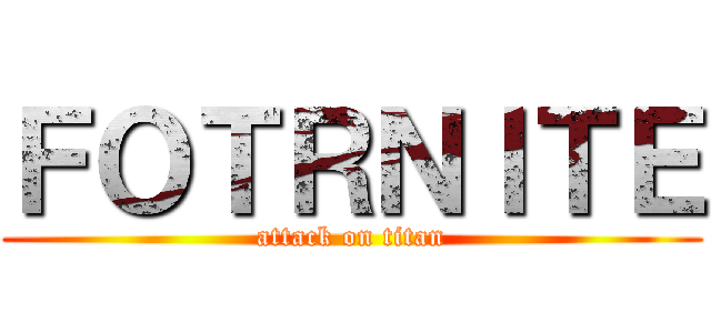 ＦＯＴＲＮＩＴＥ (attack on titan)