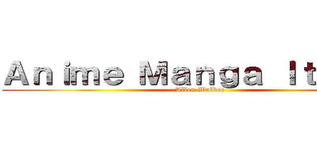 Ａｎｉｍｅ Ｍａｎｇａ Ｉｔａｌｉａ (Allen Walker)