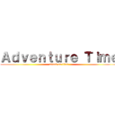Ａｄｖｅｎｔｕｒｅ Ｔｉｍｅ (attack on titan)