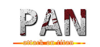 ＰＡＮ (attack on titan)