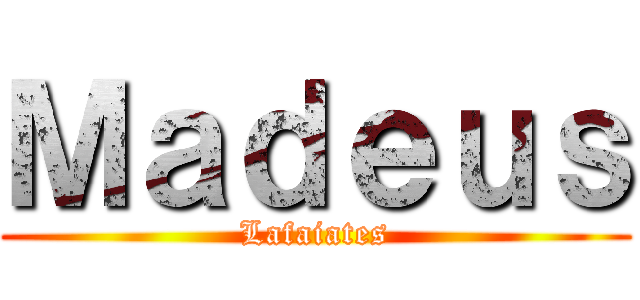 Ｍａｄｅｕｓ (Lafaiates)