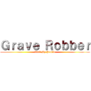 Ｇｒａｖｅ Ｒｏｂｂｅｒ (Visit My Profile)