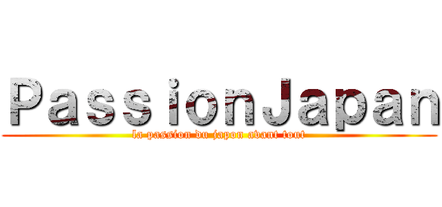 ＰａｓｓｉｏｎＪａｐａｎ (la passion du japon avant tout)