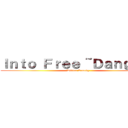 Ｉｎｔｏ Ｆｒｅｅ ~Ｄａｎｇａｎ~ (Divine Comedy)