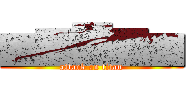 ▆▇█▇▆ (attack on titan)