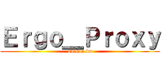 Ｅｒｇｏ＿Ｐｒｏｘｙ (anison.fm)