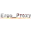 Ｅｒｇｏ＿Ｐｒｏｘｙ (anison.fm)