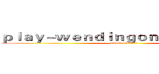 ｐｌａｙ－ｗｅｎｄｉｎｇｏｎｌｉｎｅ．ｃｏｍ (attack on titan)