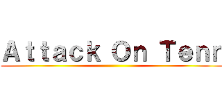 Ａｔｔａｃｋ Ｏｎ Ｔｅｎｎ (         )