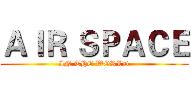 ＡＩＲ ＳＰＡＣＥ (IN THE WORLD)