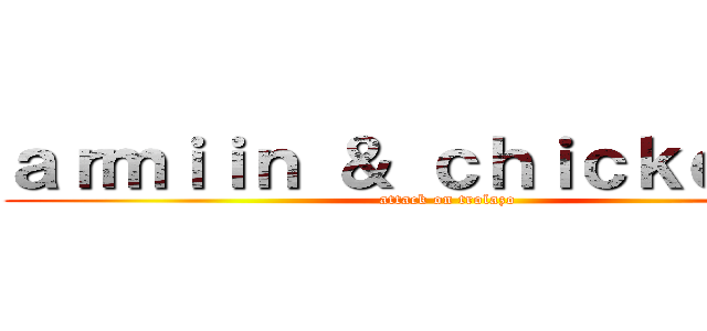 ａｒｍｉｉｎ ＆ ｃｈｉｃｋｅｎ２７ (attack on trolazo)
