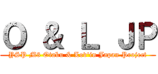 Ｏ ＆ Ｌ ＪＰ (YSP M3 Otaku & Lov\'in Japan Project)