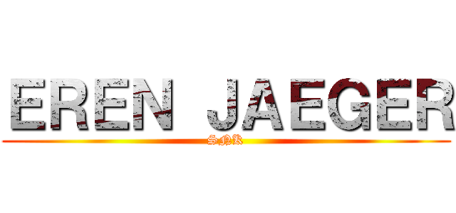 ＥＲＥＮ ＪＡＥＧＥＲ (SNK)