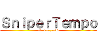 ＳｎｉｐｅｒＴｅｍｐｏ (attack on zombie)