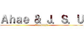 Ａｈａｅ ＆ Ｊ．Ｓ．Ｕ (Two Stupid)