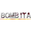 ＢＯＭＢＩＴＡ ()