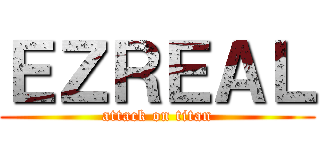 ＥＺＲＥＡＬ (attack on titan)