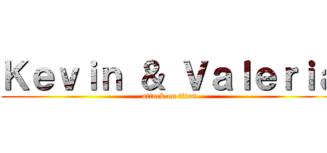 Ｋｅｖｉｎ ＆ Ｖａｌｅｒｉａ (attack on titan)