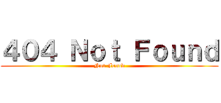 ４０４ Ｎｏｔ Ｆｏｕｎｄ (Not Found)