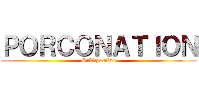 ＰＯＲＣＯＮＡＴＩＯＮ (Snki:posting)