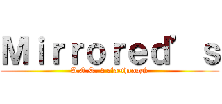 Ｍｉｒｒｏｒｅｄ’ｓ (A.O.T. 2 playthrough)