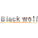 Ｂｌａｃｋ ｗｏｌｆ (Pretty and cute that's me!!!!)