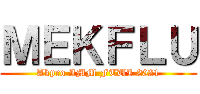 ＭＥＫＦＬＵ (Akpro IMM FTUI 2021)