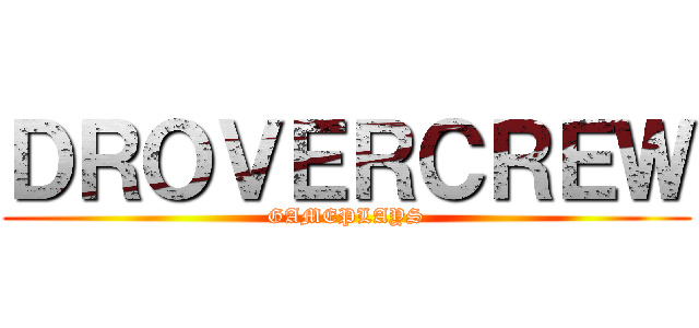 ＤＲＯＶＥＲＣＲＥＷ (GAMEPLAYS)