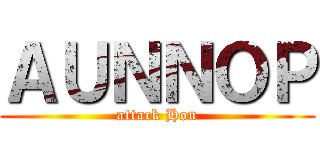 ＡＵＮＮＯＰ (attack Hon)