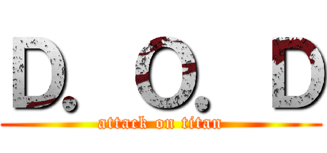 Ｄ．Ｏ．Ｄ (attack on titan)