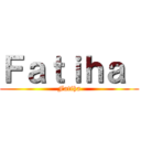 Ｆａｔｉｈａ  (Fatiha)